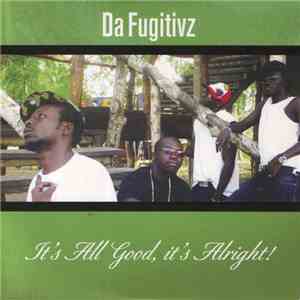 Da Fugitivz - It's All Good, It's Alright!