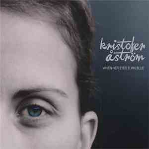 Kristofer Åström - When Her Eyes Turn Blue
