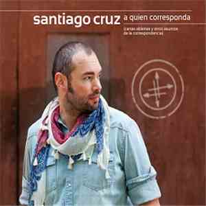 Santiago Cruz - A Quien Corresponda (Cartas Abiertas Y Otros Asuntos De La Correspondencia)