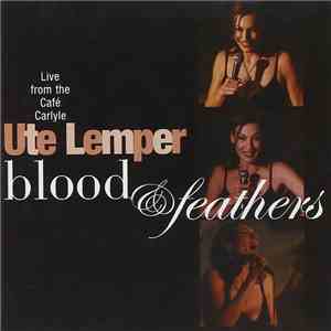Ute Lemper - Blood & Feathers - Live From The Cafe Carlyle, New York