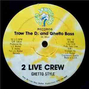 2 Live Crew & Ghetto Style - Trow The D. And Ghetto Bass
