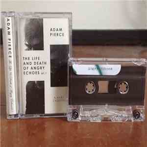 Adam Neil Pierce - The Life & Death of Angry Echoes Pt.1
