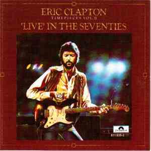 Eric Clapton - Timepieces Vol. II - 'Live' In The Seventies