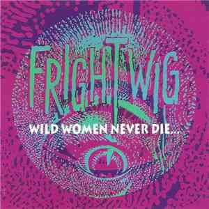 Frightwig - Wild Women Never Die...They Just Dye Their Hair