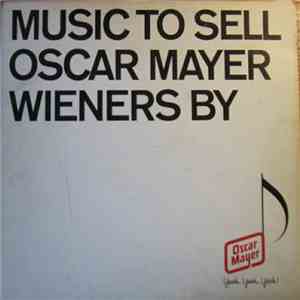 Oscar Mayer & Co. - Music To Sell Oscar Mayer Wieners By