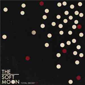 The Soft Moon -  Total Decay