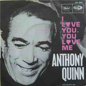Anthony Quinn - I Love You, You Love Me