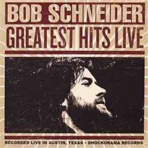 Bob Schneider - Greatest Hits Live