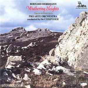 Bernard Herrmann / Pro Arte Orchestra - Wuthering Heights: Opera In Four Acts