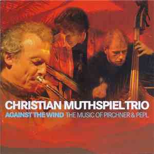Christian Muthspiel Trio - Against The Wind - The Music Of Pirchner & Pepl