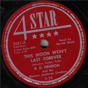 R.D. Hendon And His Western Jamboree Cowboys - This Moon Won't Last Forever