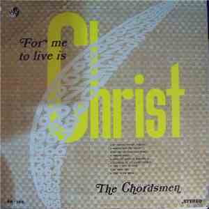 The Chordsmen  - For Me To Live Is Christ