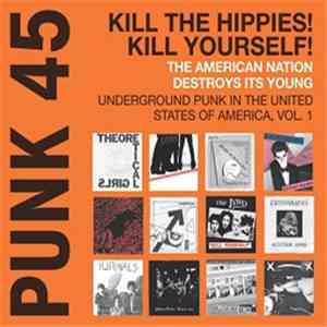 Various - Punk 45: Kill The Hippies! Kill Yourself! The American Nation Destroys Its Young (Underground Punk In The United States Of America, 1973-1980 Vol. 1)