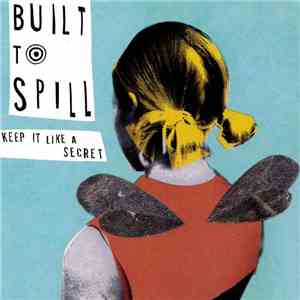 Built To Spill - Keep It Like A Secret