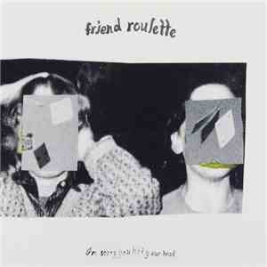 Friend Roulette - I'm Sorry You Hit Your Head