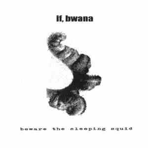 If, Bwana - Beware The Sleeping Squid