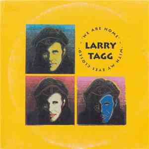 Larry Tagg - We Are Home / With My Eyes Closed