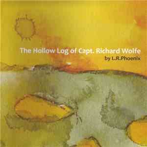 L.R.Phoenix - The Hollow Log Of Capt. Rich. Wolfe