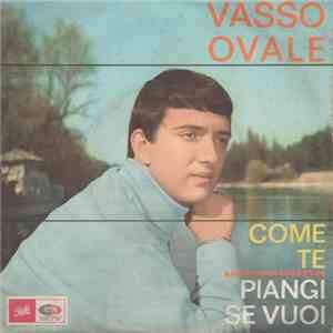Vasso Ovale - Come Te / Piangi Se Vuoi