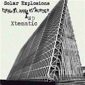 Xtematic / Oral VS Anal VS Murder - Solar Explosions
