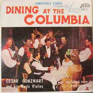 Cesar Gonzmart And His Magic Violins With The Golden Voice Of Pepe Urquiaga - Dining At The Columbia