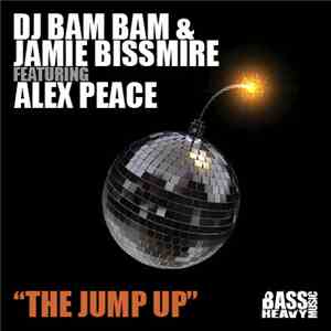 DJ Bam Bam & Jamie Bissmire Featuring Alex Peace - The Jump Up