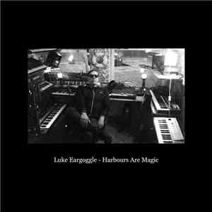 Luke Eargoggle - Harbours Are Magic