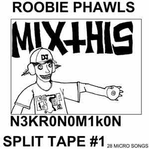 Roobie Phawls, N3KR0N0M1K0N - Split Tape #1