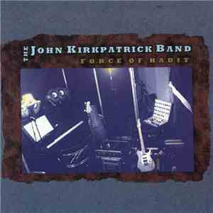 The John Kirkpatrick Band - Force Of Habit