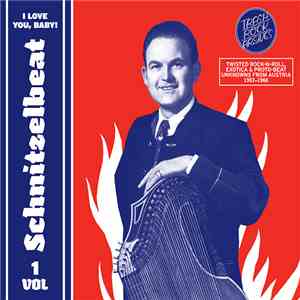 Various - Schnitzelbeat Volume 1 - I Love You, Baby! (Twisted Rock-N-Roll, Exotica & Proto-Beat Unknowns From Austria, 1957-1966)