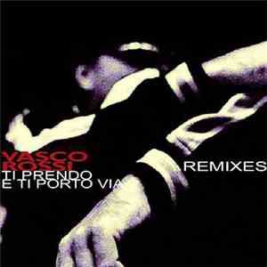 Vasco Rossi - Ti Prendo E Ti Porto Via (Remixes)