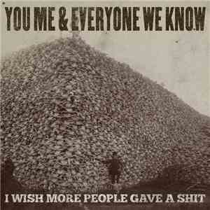 You, Me, And Everyone We Know - I Wish More People Gave A Shit