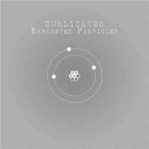 Dublicator - Exhausted Particles