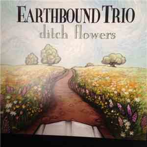 Earthbound Trio - Ditch Flowers