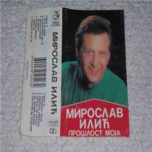Miroslav Ilić - Prošlost Moja