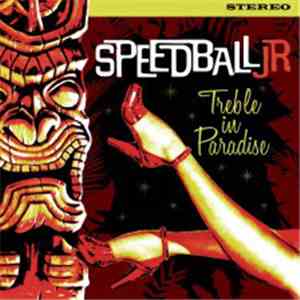 Speedball Jr. - Treble In Paradise
