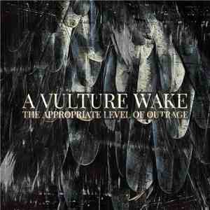 A Vulture Wake - The Appropriate Level Of Outrage