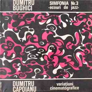 Dumitru Bughici / Dumitru Capoianu - Simfonia Nr. 3 ○Ecouri De Jazz○ / Vari ...