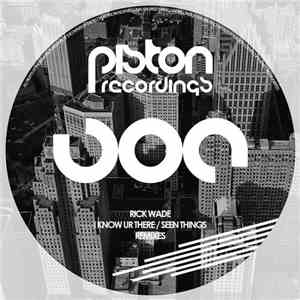 Rick Wade - I Know Ur There / Seen Things Remixes