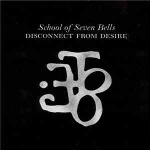 School Of Seven Bells - Disconnect From Desire