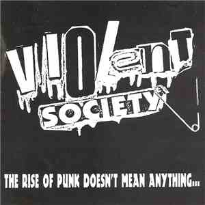 Violent Society - The Rise Of Punk Doesn't Mean Anything...