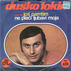 Duško Lokin - Još Pamtim / Ne Plači Ljubavi Moja