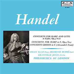 Handel - Osian Ellis (Harp), Desmond Dupré (Lute), Granville Jones Directing Philomusica Of London - Concerto For Harp And Lute In B Flat, Op. 4 No. 6 / Concerto For Harp In F, Op. 4 No. 5 / Concerto Grosso In C (Alexander's Feast)