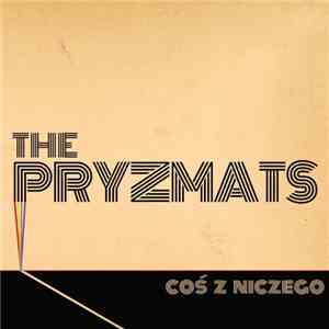 The Pryzmats - Coś Z Niczego