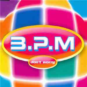 B.P.M.  - Don't Worry