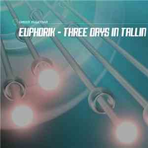 Euphorik  - Three Days In Tallin