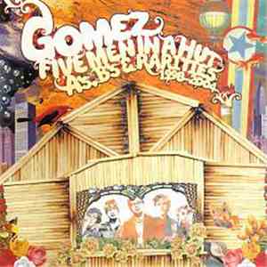 Gomez - Five Men In A Hut (A's, B's, & Rarities: 1998-2004)