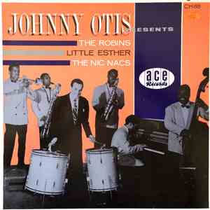 Johnny Otis - Presents The Robins, Little Esther, The Nic Nacs