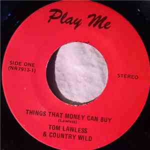 Tom Lawless & Country Wild - Things That Money Can Buy / You've Had It Your ...
