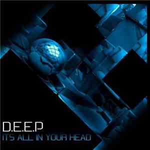 D.E.E.P - It's All In Your Head